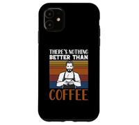 Custodia per iPhone 11 Funny Caffeine Barista There's Nothing Better Than Coffee