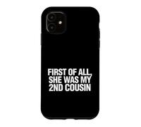 Custodia per iPhone 11 Funny Daying First All She Was My Cousin