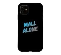Custodia per iPhone 11 Funny Mall Lover Mall Alone Messaggi di testo Citazioni divertenti del centro commerciale
