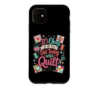 Custodia per iPhone 11 Funny Quilt Crafter Citazione It's Okay If All You Did Today was