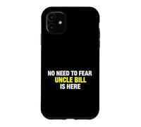 Custodia per iPhone 11 Funny Saying Need Fear Uncle Bill Here Sarcastico