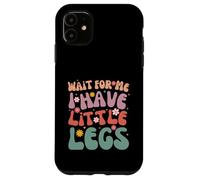 Custodia per iPhone 11 Funny Short Legs Jokes Memes Wait for Me, I Have Little Legs