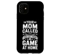 Custodia per iPhone 11 Funny Your Mother Called You Ha lasciato il gioco a casa