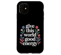 Custodia per iPhone 11 Give This World Good Energy Positivity Impact Influence -