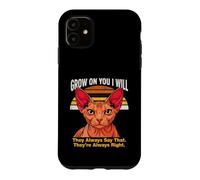 Custodia per iPhone 11 Grow On You I Will Sphynx Cat Lo dicono sempre
