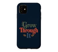 Custodia per iPhone 11 Grow Through It - Citazione positiva floreale