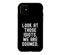Custodia per iPhone 11 guarda quegli idioti siamo condannati Sarcastico
