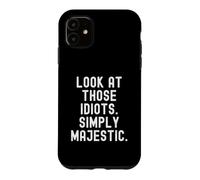Custodia per iPhone 11 guarda quegli idioti Umorismo sarcastico per uomini donne