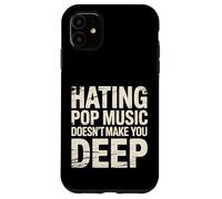Custodia per iPhone 11 Hating Pop Music Doesn't Make You Deep -