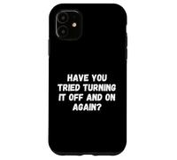Custodia per iPhone 11 Have You Tried Turning It Off And On Again Funny Tech Saying
