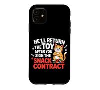 Custodia per iPhone 11 HE'LL RETURN THE TOY AFTER YOU SIGN THE SNACK CONTRACT