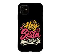 Custodia per iPhone 11 Hey Sista Bello Vedere Ya Giocoso Saluto Amichevole Atmosfera
