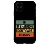 Custodia per iPhone 11 Hi I'm Shannon I Don't Care Thanks Funny Sarcasm Name Citazione