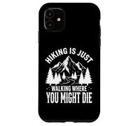 Custodia per iPhone 11 Hiking Is Just Walking Where You Might Die Natura