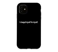 Custodia per iPhone 11 Ho cambiato me stesso per me stesso Miglioramento auto amore