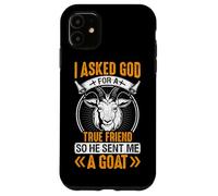 Custodia per iPhone 11 Ho chiesto a Dio un vero amico, così mi ha mandato una capra