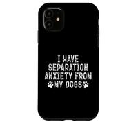 Custodia per iPhone 11 Ho l'ansia da separazione dai miei cani Funny Dog Lover