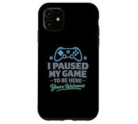 Custodia per iPhone 11 Ho messo in pausa il mio gioco per essere qui, sei il benvenuto giocatore