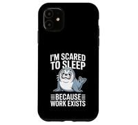 Custodia per iPhone 11 Ho paura di dormire perché il lavoro esiste