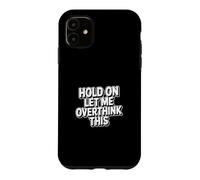 Custodia per iPhone 11 Hold On Let Me Overthink This