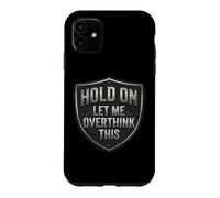Custodia per iPhone 11 Hold On Let Me Overthink This Funny Overthinker Joke Citazione