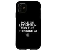 Custodia per iPhone 11 Hold On Let Me Run It Through AI Funny Geek Citazione Design