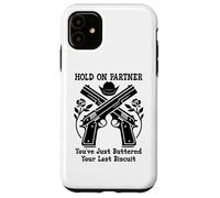 Custodia per iPhone 11 Hold On Partner Sign You've Just Buttered Your Last Biscuit
