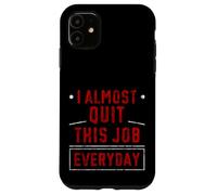 Custodia per iPhone 11 I Almost Quit This Job Everyday Work Stress Office -