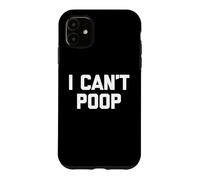 Custodia per iPhone 11 I Can't Poop - Funny Saying Sarcastic Pooping Novelty Poop