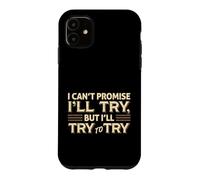 Custodia per iPhone 11 I Can't Promise I'll Try Funny Sarcastica Citazione