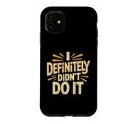 Custodia per iPhone 11 I Definitely Didn't Do It Scusa per il sarcasmo colpevole