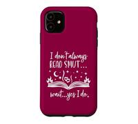 Custodia per iPhone 11 I Dont Always Read Smut Wait Yes I Do Read Smutt Books Spicy