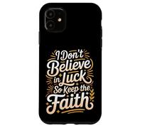 Custodia per iPhone 11 I Don't Believe In Luck So Keep The Faith Mentalità -