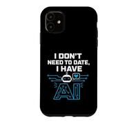 Custodia per iPhone 11 I Don't Need To Date, I Have AI. Funny AI Humor