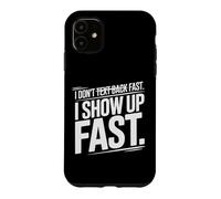 Custodia per iPhone 11 I DON'T TEXT BACK FAST I SHOW UP FAST