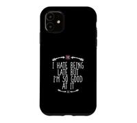 Custodia per iPhone 11 I Hate Being Late But I'm So Good At It