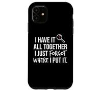 Custodia per iPhone 11 I Have It All Together I Just Forgot Where I Put It Mom