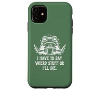 Custodia per iPhone 11 I Have to Say Weird Stuff Or I'll Die Funny Frog Coffee Meme