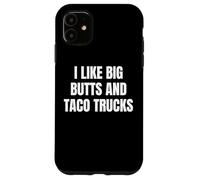 Custodia per iPhone 11 I Like Big Butts Taco Trucks Funny Bold Humor Design
