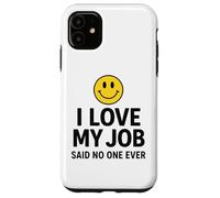 Custodia per iPhone 11 I Love My Job Said No One Ever Funny Office Humor apparel