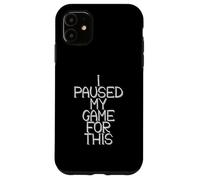 Custodia per iPhone 11 I Paused My Game For This Funny Gamer Joke Console Gaming