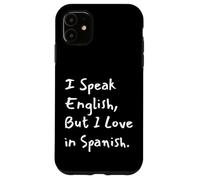 Custodia per iPhone 11 I Speak English But I Love In Spanish Funny Bilingual
