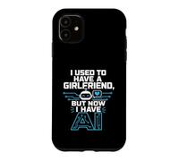 Custodia per iPhone 11 I Used To Have A Girlfriend But Now I Have AI Funny AI