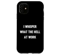 Custodia per iPhone 11 I Whisper "What The Hell" At Work | Citazione divertente Umorismo Ufficio
