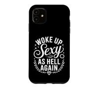 Custodia per iPhone 11 I Woke Up Sexy As Hell Again Funny Sarcastic Women Saying