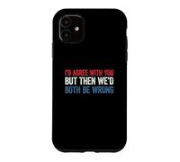 Custodia per iPhone 11 I'd agree with you but then We'd both be wrong