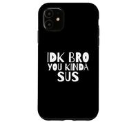 Custodia per iPhone 11 IDK Bro You Kind Of SUS Gaming Dank Meme Gamer Suspect SUS