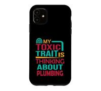 Custodia per iPhone 11 Idraulico Divertente Il mio tratto tossico sta pensando a idraulico