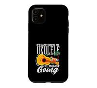 Custodia per iPhone 11 If I Cant Bring My Ukulele Im Not Going Funny Musicician