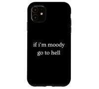 Custodia per iPhone 11 If I'm Moody Go To Hell Divertente Umorismo secco